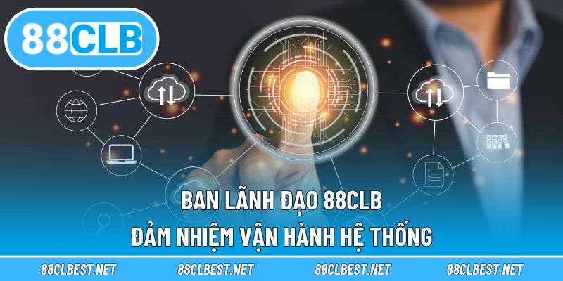 Ban lãnh đạo 88CLB đảm nhiệm vận hành hệ thống