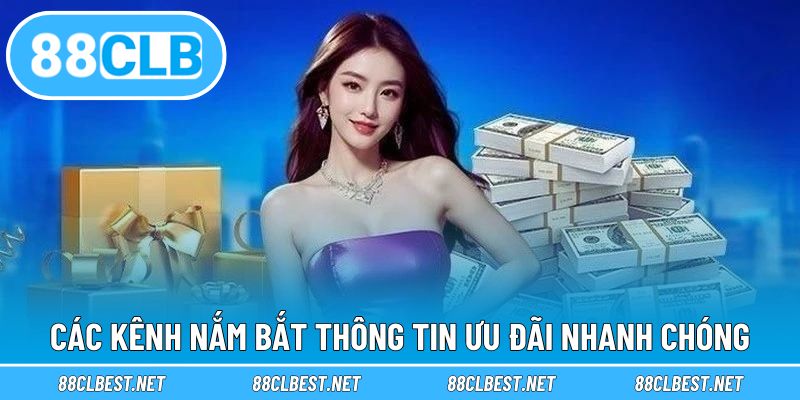 Các kênh nắm bắt thông tin ưu đãi nhanh chóng