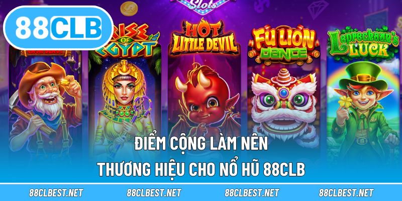Điểm cộng làm nên thương hiệu cho nổ hũ 88CLB