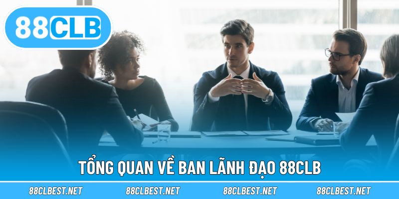 Tổng quan về Ban Lãnh Đạo 88CLB